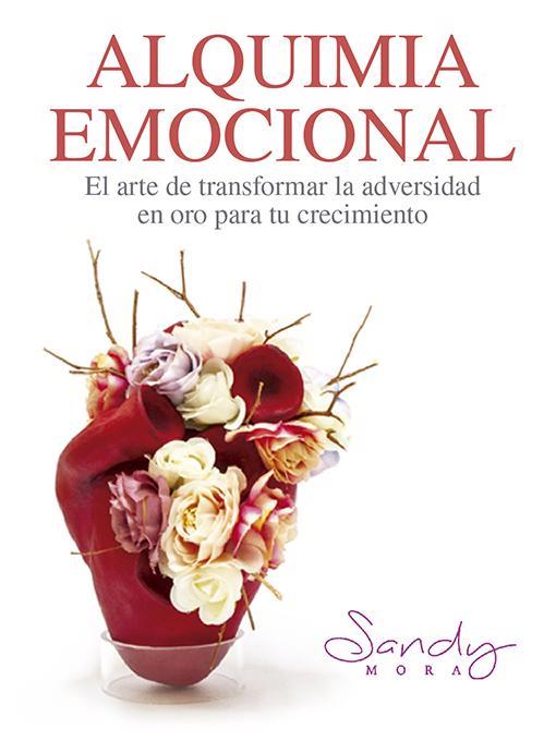 Title details for Alquimia Emocional, el arte de transformar la adversidad en oro para tu crecimiento by Sandy Mora - Wait list
